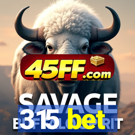 315 bet